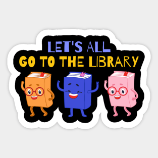 Let’s All Go To The Library Sticker